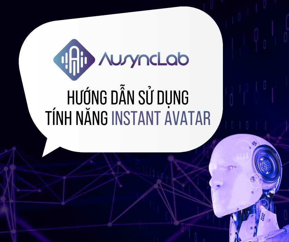 HƯỚNG DẪN SỬ DỤNG TÍNH NĂNG INSTANT AVATAR: BIẾN GIỌNG NÓI THÀNH VIDEO TỪ A TỚI&nbsp;Z