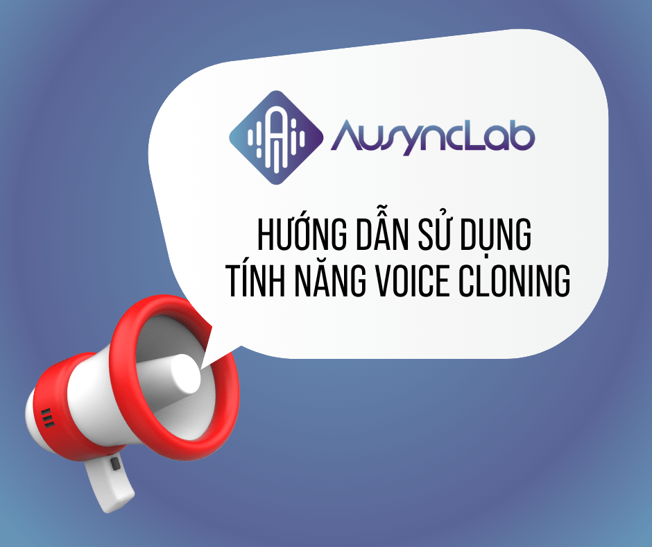 HƯỚNG DẪN SỬ DỤNG TÍNH NĂNG VOICE&nbsp;CLONING
